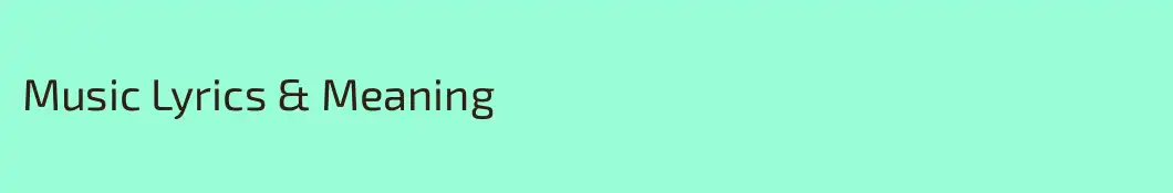 Music Lyrics & Meaning